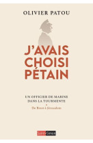 J'avais choisi Pétain - Un officier de Marine dans la tourmente