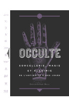 Occulte, Sorcellerie, Magie et Alchimie de l'Antiquité à nos jours