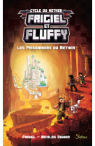 Frigiel et Fluffy - tome 2 Les prisonniers du Nether