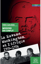 Missions en conflit. La Havane, Washington et l'Afrique. 1959-1976