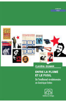 Entre la plume et le fusil. De l’intellectuel révolutionnaire en Amérique latine