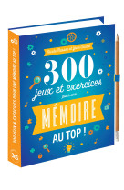 300 jeux & exercices pour une mémoire au top