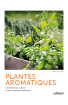 Plantes aromatiques - Comment les cultiver et les entretenir facilement