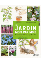 Le jardin mois par mois - Tout ce qu'il faut faire & les gestes utiles