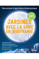 Jardiner avec la Lune en biodynamie 2022 (+ calendrier lunaire détachable inclus)