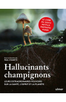 Hallucinants champignons - Leurs extraordinaires pouvoirs sur la santé, l'esprit et la planète