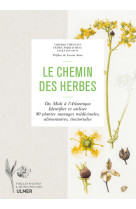 Le chemin des herbes - Du Midi à l'Atlantique : identifier et utiliser 80 plantes sauvages médicinales, alimentaires, tinctoriales