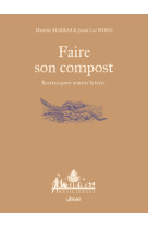 Faire son compost - Recettes pour nourrir la terre