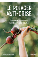 Le potager anti-crise - Faire des économies en cultivant ses légumes