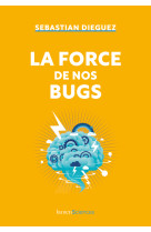 La force de nos bugs