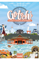 GOTOCHI - Le Guide illustré du Japon régional - Tome 1 Japon de l'ouest Chugoku & Kansai