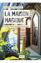 La maison magique - Earthship, l'habitat autonome du nouveau monde