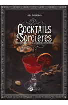 Cocktails de Sorcières - 70 boissons saisonnières & magiques pour vos rituels