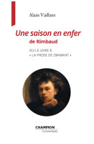 Une saison en enfer de Rimbaud ou le livre à " la prose de diamant "