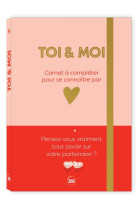 Toi & Moi - Carnet à compléter pour se connaître par coeur - Quiz et questions