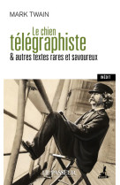 Le chien télégraphiste - & autres textes rares et savoureux