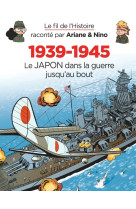 Le fil de l'Histoire raconté par Ariane & Nino - 1939-1945 - Le Japon dans la guerre jusqu'au bout