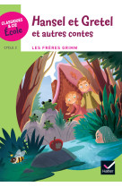 Classiques & Cie Ecole Cycle 3 - Hansel et Gretel et autres Contes