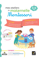 Mes ateliers de maternelle Montessori Lecture-Mathématiques 4-6 ans