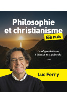 Philosophie et christianisme pour les Nuls, grand format - La religion chrétienne à l épreuve de l