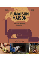 Fumaison maison - offset, texan, smoker & co, techniques, plans et recettes