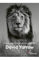 David Yarrow, une vision de la photographie