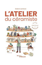 L'atelier du céramiste : guide pratique et graphique