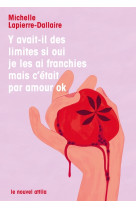 Y avait-il des limites si oui je les ai franchies mais c'était par amour ok