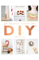 Le grand livre des DIY* *(Do it yourself)