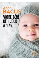 Votre bébé de 1 jour à 1 an