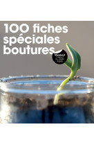 100 fiches spéciales boutures