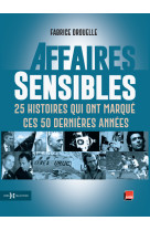 Affaires sensibles - 25 histoires qui ont marqué ces 50 dernières années