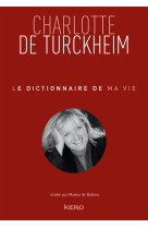 Le dictionnaire de ma vie - Charlotte de Turckheim