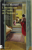 L'inconscient ou l'oubli de l'histoire - Profondeurs, métamorphoses et révolutions de la vie affecti