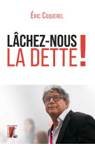 Lâchez-nous la dette !