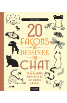 20 façons de dessiner un chat et 44 autres merveilles du monde animal