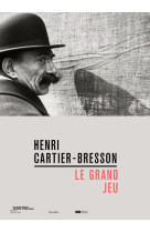 Henri Cartier-Bresson - Le grand jeu