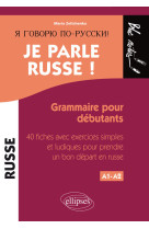 Je parle russe ! Grammaire pour débutants, 40 fiches avec exercices simples et ludiques pour prendre un bon départ en russe - Niveau 1