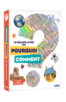 LE GRAND LIVRE DES POURQUOI COMMENT (ÉD. 2020)