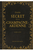 Guide secret de la Champagne-Ardenne