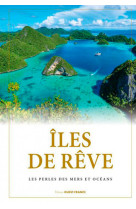 Îles de rêve, perles des mers et océans