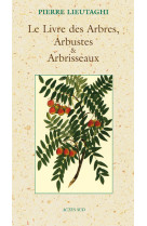 LE LIVRE DES ARBRES, ARBUSTES ET ARBRISSEAUX