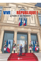 Vive la république : la France et ses presidents