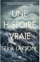 Une histoire vraie - Au coeur de la plus meurtrière catastrophe naturelle de l'histoire américaine