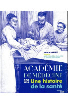 L'Académie de Médecine - 200 ans - Une histoire de la santé