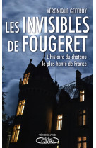 Les invisibles de Fougeret - L'histoire du château le plus hanté de France