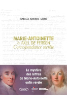 Marie-Antoinette et Axel de Fersen - Correspondance secrète