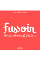 Fussoir - Générateur 2 plaisir