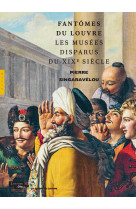 Fantômes du Louvre. Les musées disparus du XIXe siècle (Chaire du Louvre)