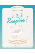 1,2,3 Respire ! - Accompagnez les émotions de vosenfants pour harmoniser votre vie